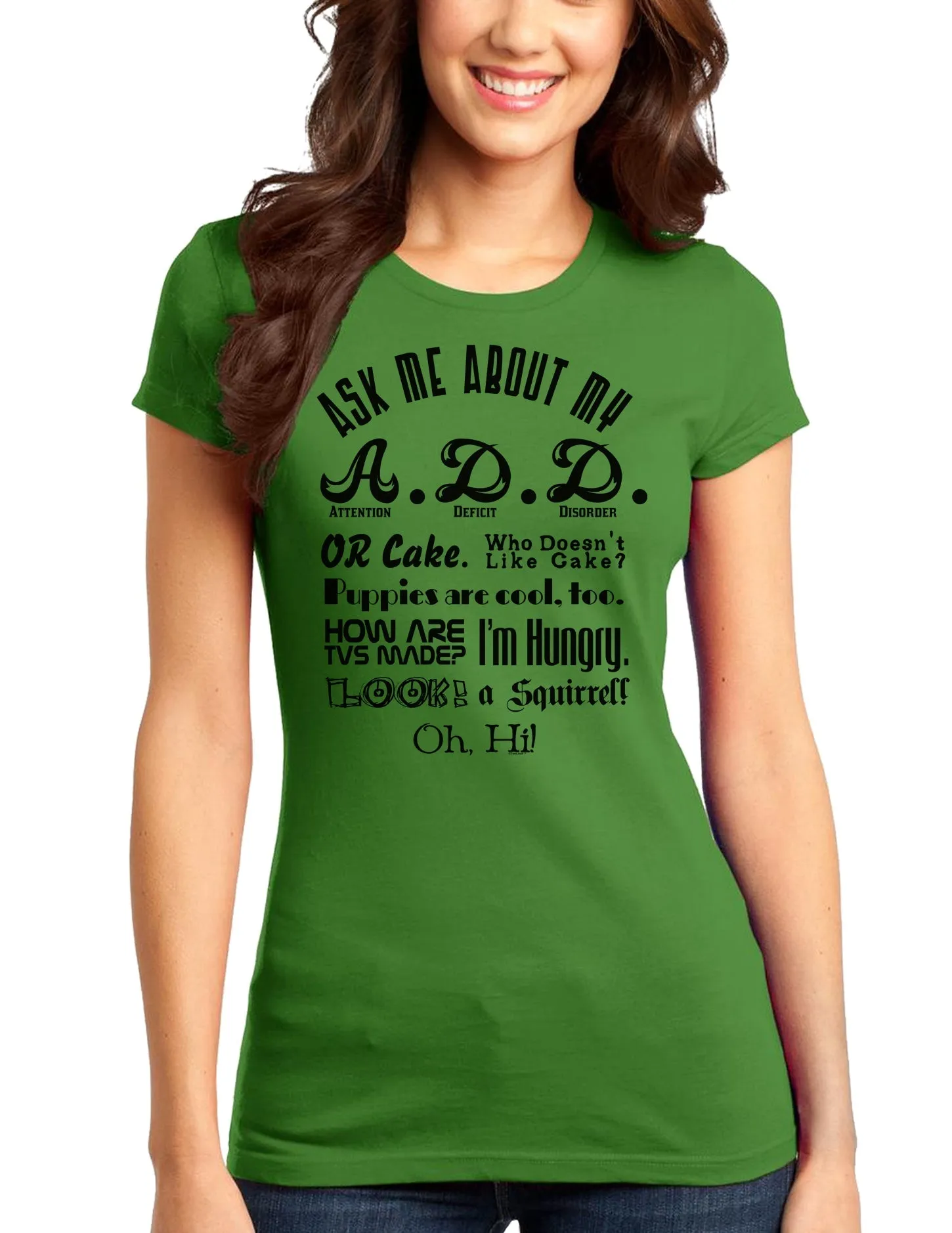 Ask Me About My A.D.D. Juniors T-Shirt